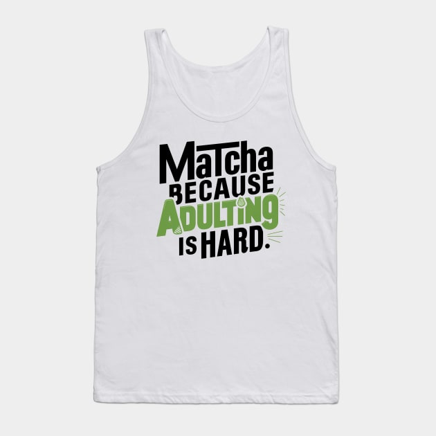 Matcha Because Adulting Is Hard Tank Top by NomiCrafts